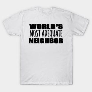 World's Most Adequate Neighbor T-Shirt